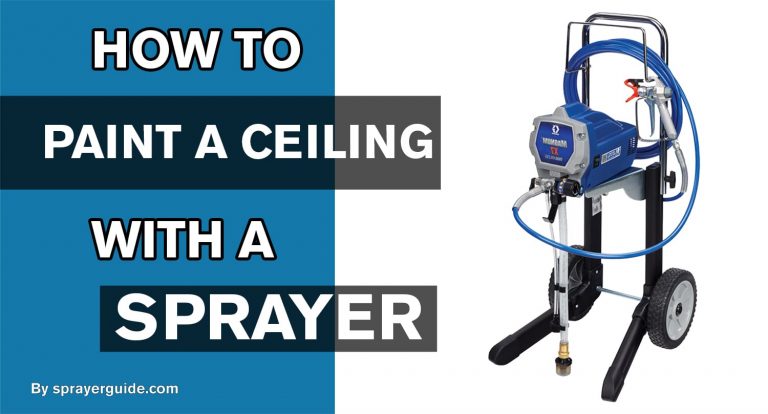 HOW TO PAINT A CEILING WITH A SPRAYER?