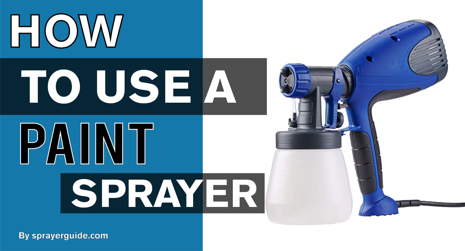 How to Use a Paint Sprayer Best Paint Sprayers