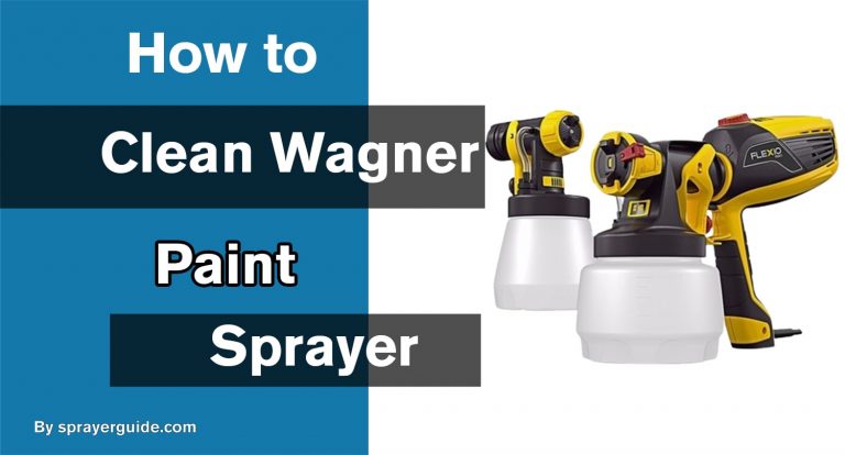 HOW TO CLEAN WAGNER PAINT SPRAYER?