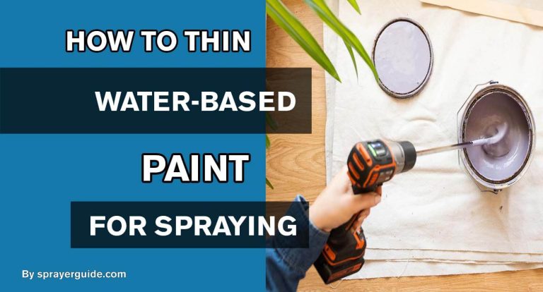 How To Thin Water-Based Paint For Spraying