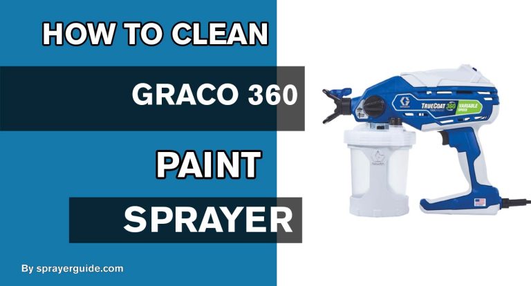How To Clean Graco 360 Paint Sprayer