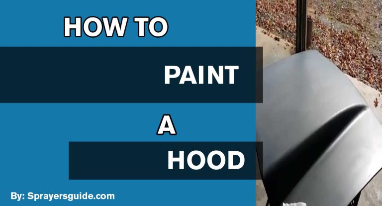 How To Paint A Hood – Best Paint Sprayers