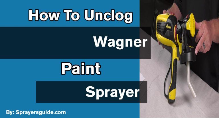 How To Unclog A Wagner Paint Sprayer