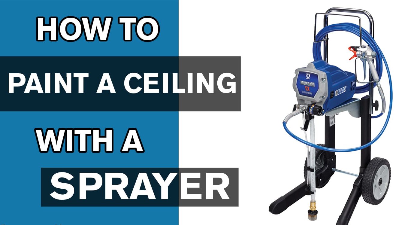 HOW TO PAINT A CEILING WITH A SPRAYER