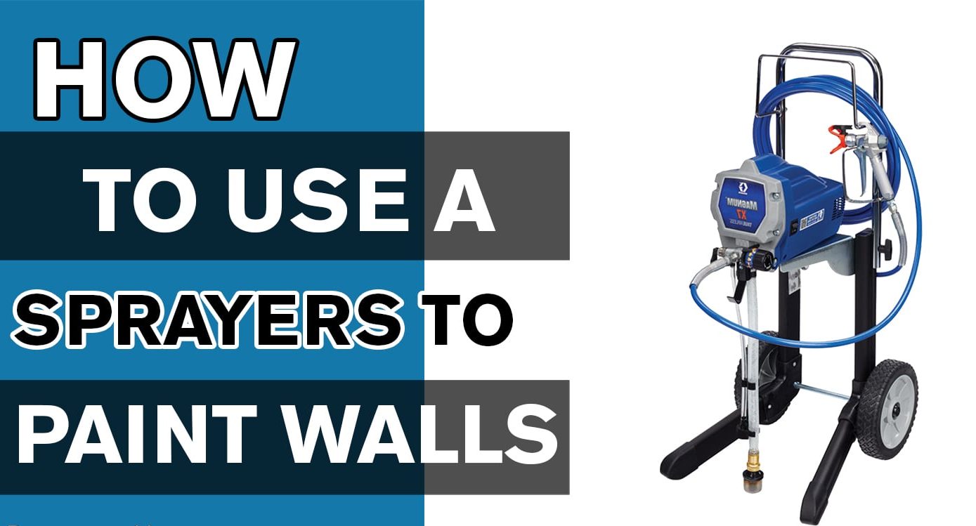 HOW TO USE A SPRAYER TO PAINT WALLS