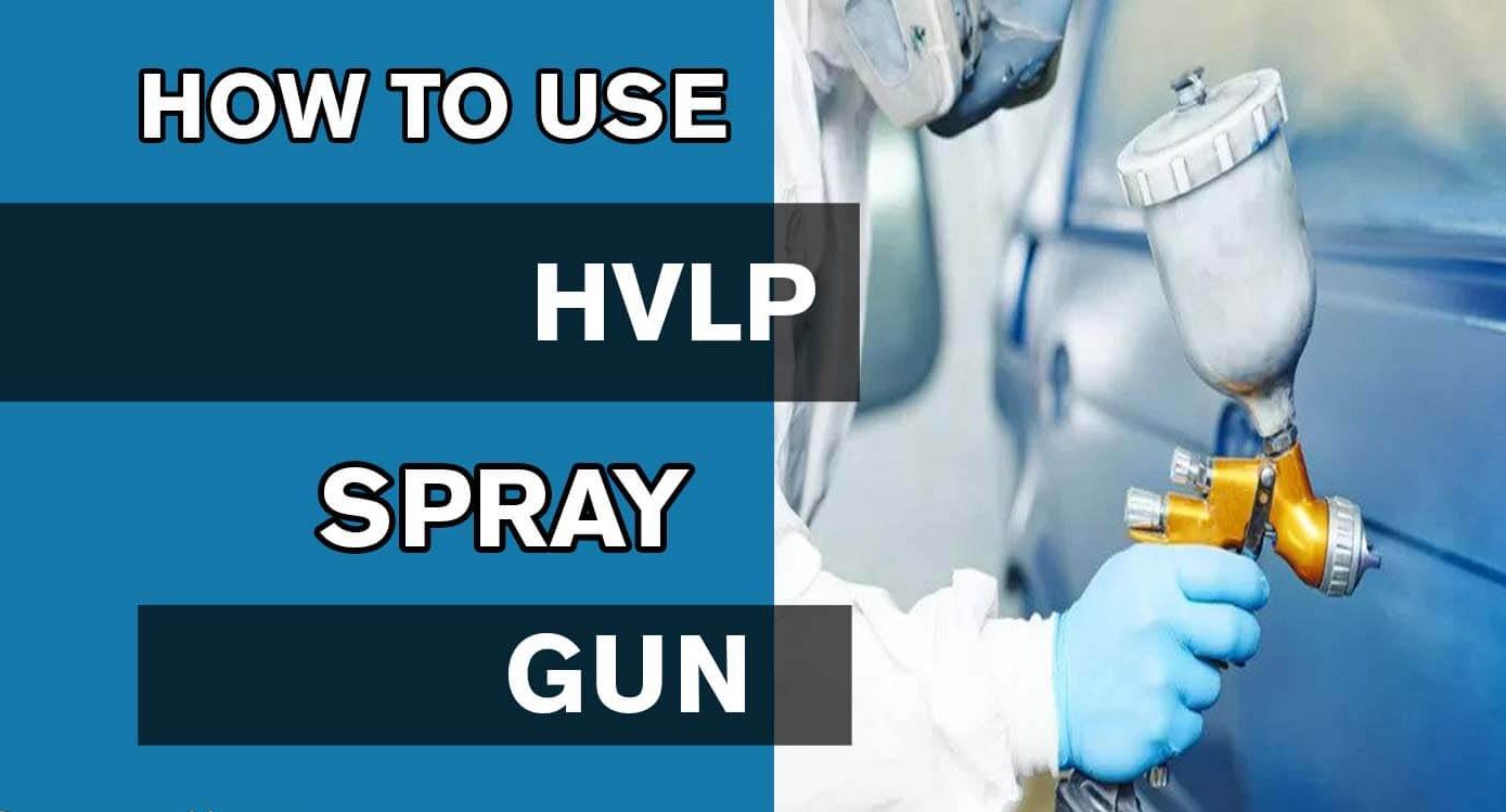 HOW TO USE HVLP SPRAY GUN