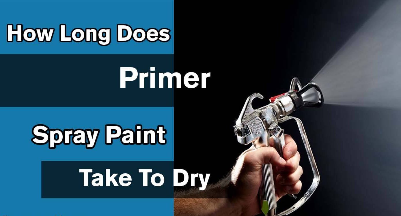 How Long Does Primer Spray Paint Take To Dry
