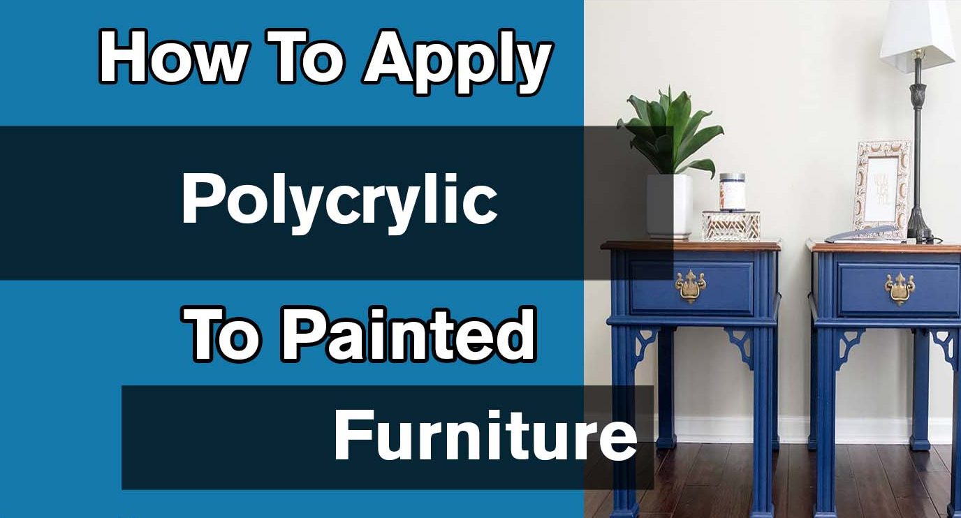 How To Apply Polycrylic To Painted Furniture