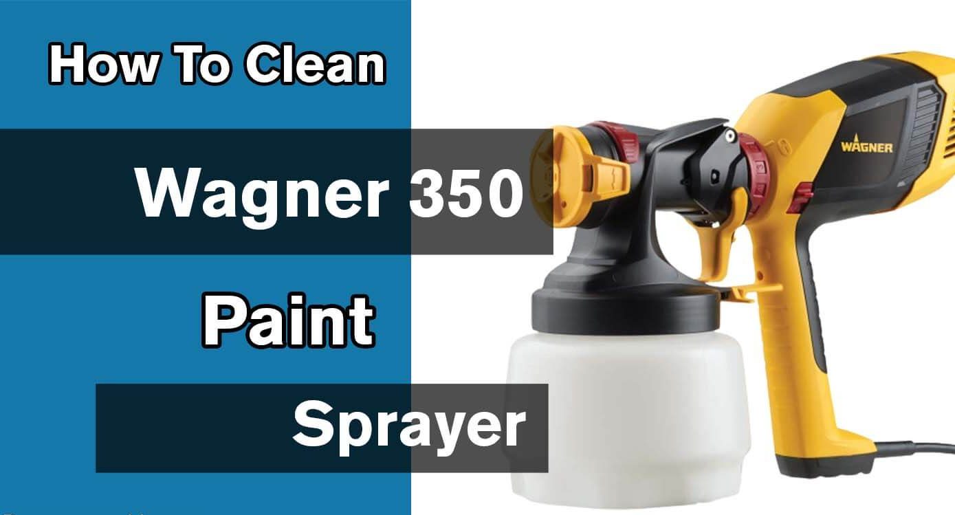 How To Clean Wagner 350 Paint Sprayer