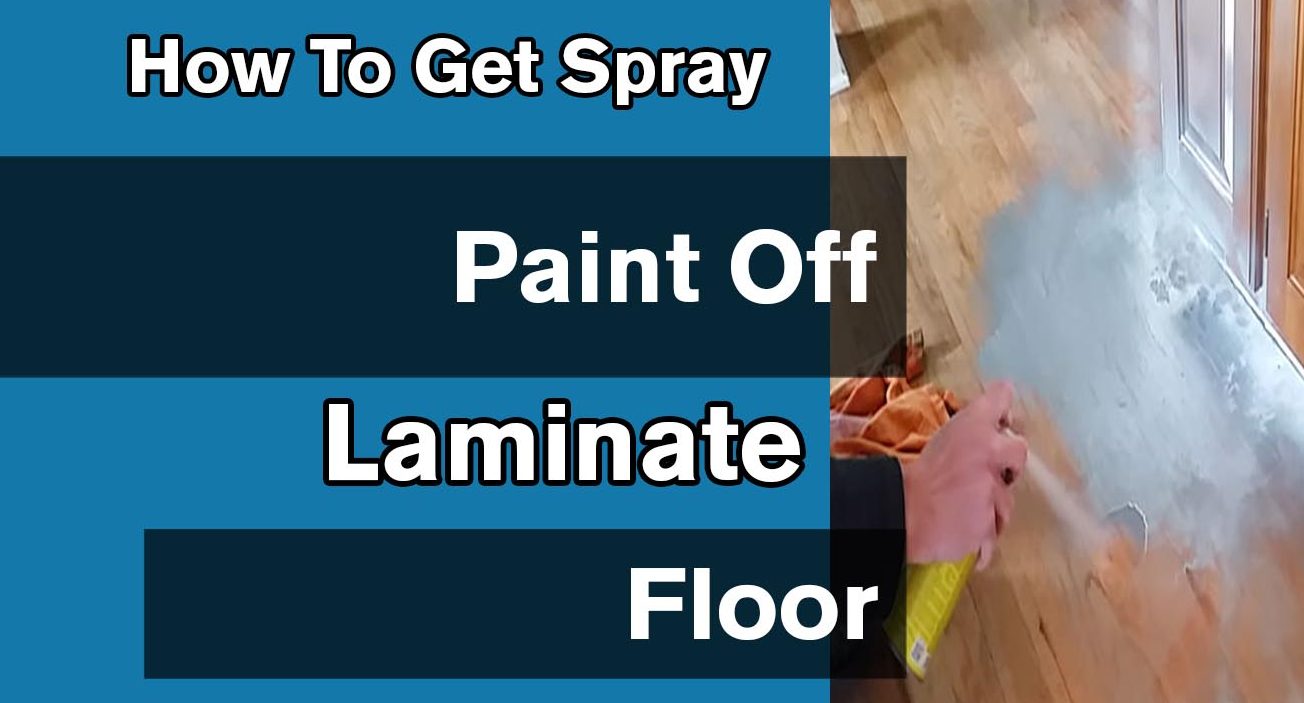 How To Get Spray Paint Off Laminate Floor