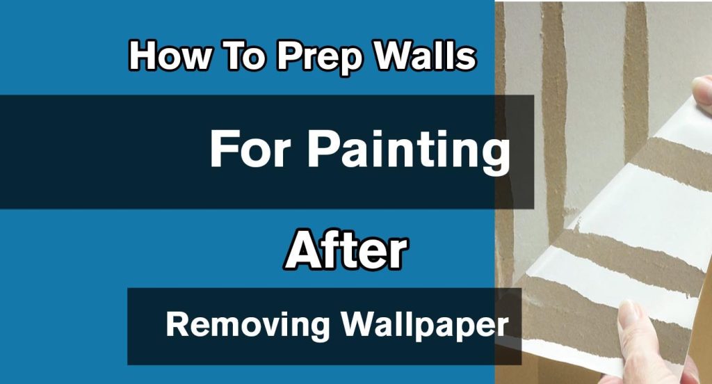 How To Prep Walls For Painting After Removing Wallpaper