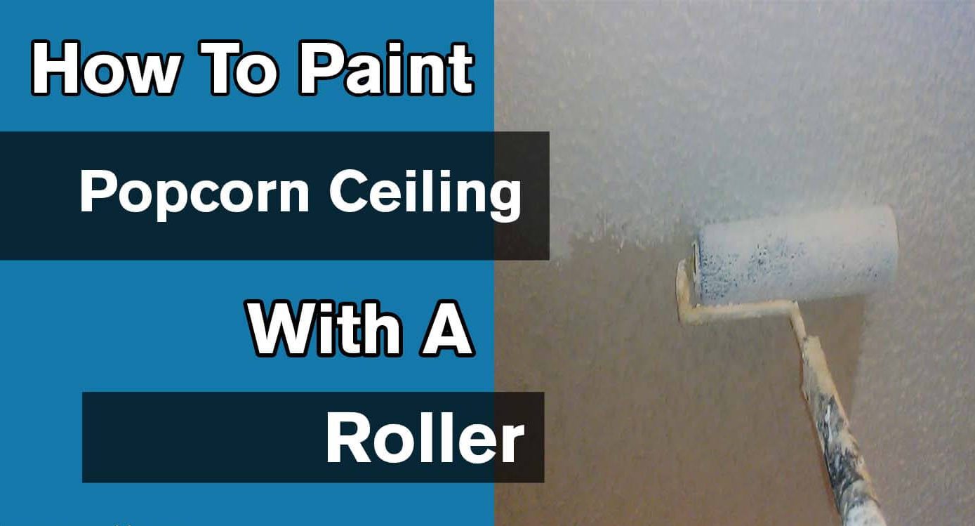 How To Paint A Popcorn Ceiling With A Roller